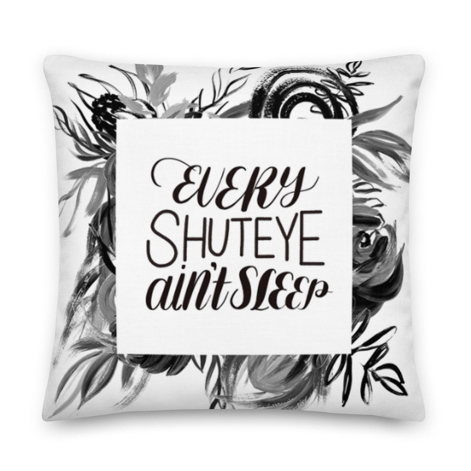 Every Shuteye Ain’t Sleep home decor pillow