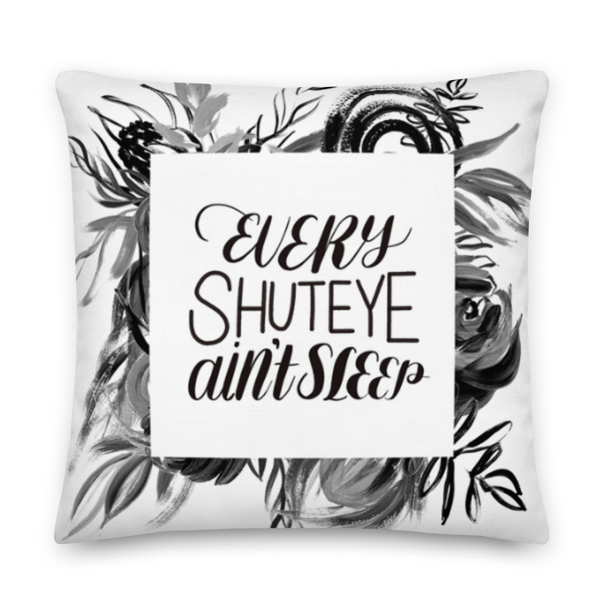 Every Shuteye Ain’t Sleep home decor pillow